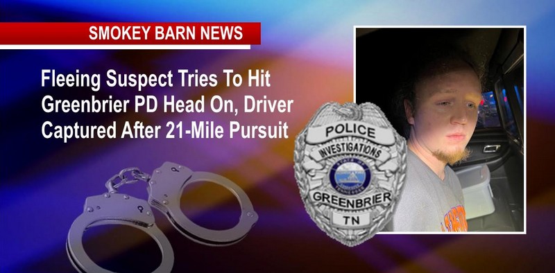 Fleeing Suspect Tries To Hit Greenbrier PD Head On, Driver Captured After 21-Mile Pursuit