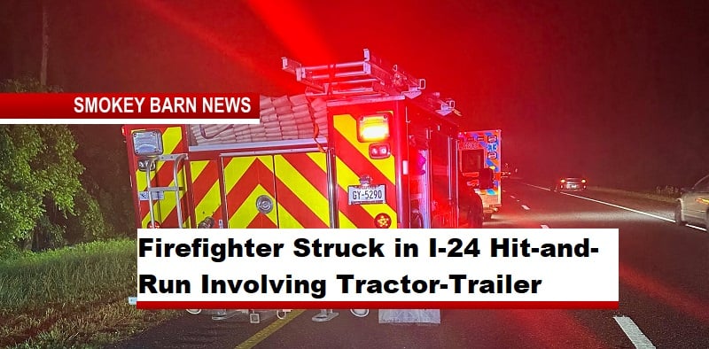 Firefighter Struck in I-24 Hit-and-Run Involving Tractor-Trailer
