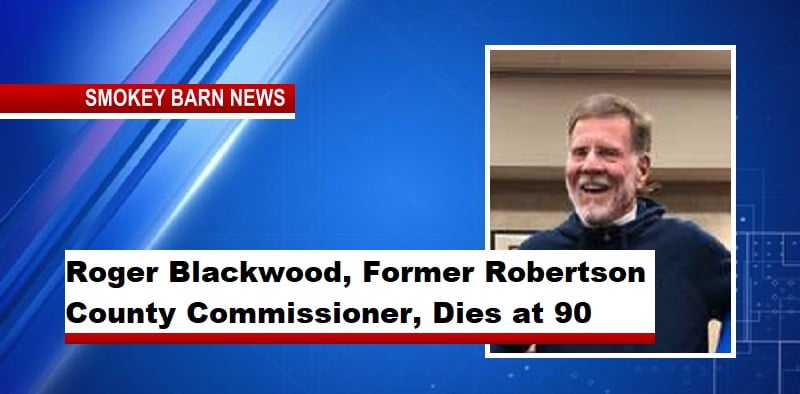 Roger Blackwood, Former Robertson County Commissioner, Dies at 90