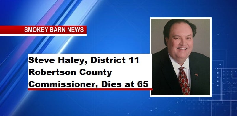 Steve Haley, District 11 Robertson County Commissioner, Dies at 65