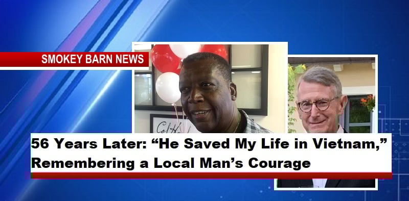56 Years Later: “He Saved My Life in Vietnam,” Remembering a Local Man’s Courage