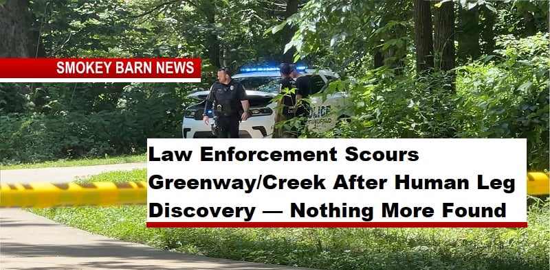 Law Enforcement Scours Greenway/Creek After Human Leg Discovery — Nothing More Found