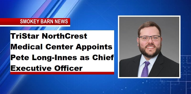 TriStar NorthCrest Medical Center Appoints Pete Long-Innes as Chief Executive Officer