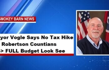 Mayor Vogle Says No Tax Hike for Robertson Countians – FULL Budget Look See