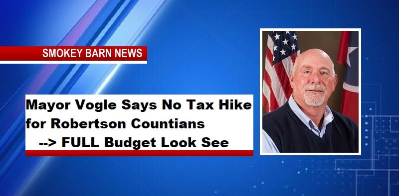 Mayor Vogle Says No Tax Hike for Robertson Countians – FULL Budget Look See