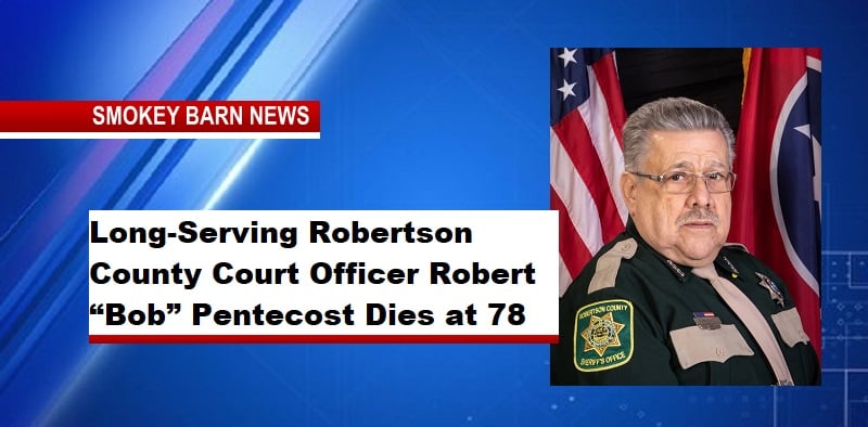 Long-Serving Robertson County Court Officer Robert “Bob” Pentecost Dies at 78