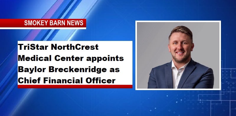 TriStar NorthCrest Medical Center Appoints Baylor Breckenridge As Chief Financial Officer