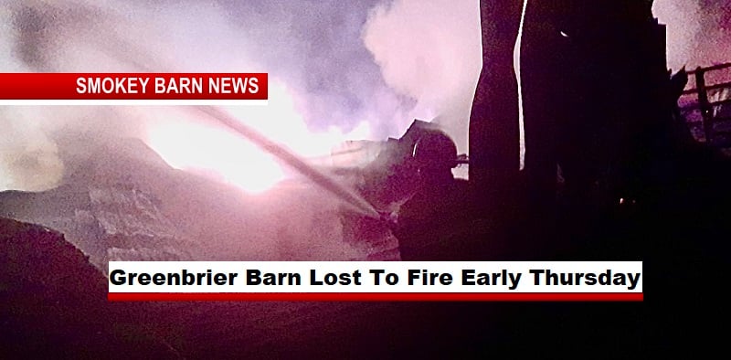 Greenbrier Barn Lost To Fire Early Thursday