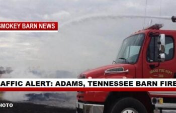 TRAFFIC ALERT: ADAMS, TENNESSEE BARN FIRE