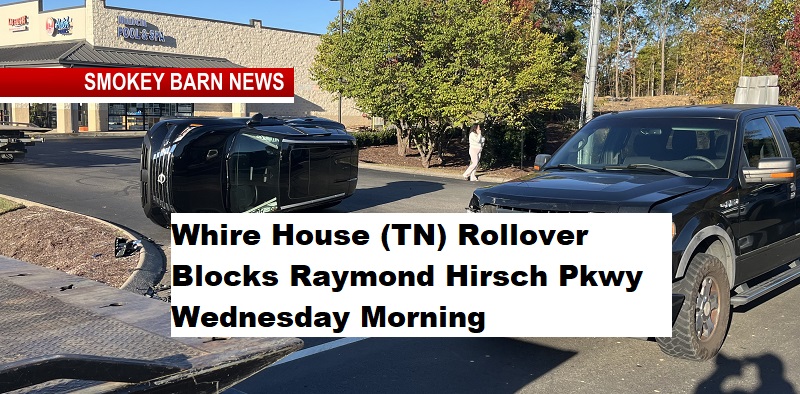 Whire House (TN) Rollover Blocks Raymond Hirsch Pkwy Wednesday Morning