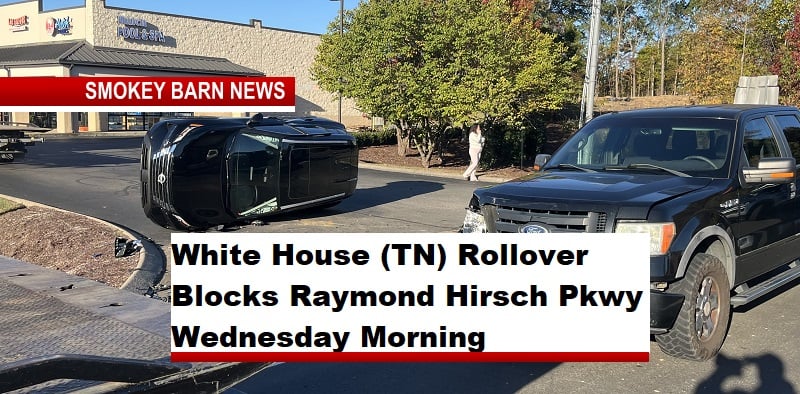 White House (TN) Rollover Blocks Raymond Hirsch Pkwy Wednesday Morning