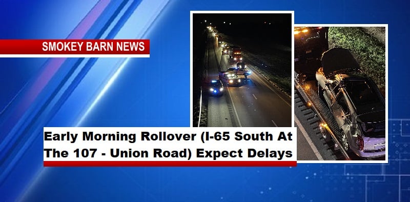 Early Morning Rollover (I-65 South At The 107 - Union Road) Expect Delays