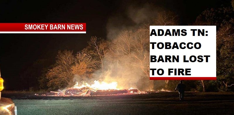 ADAMS, TN TOBACCO BARN LOST TO FIRE