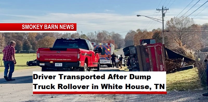Driver Transported After Dump Truck Rollover in White House, TN