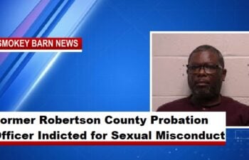 Former Robertson County Probation Officer Indicted for Sexual Misconduct