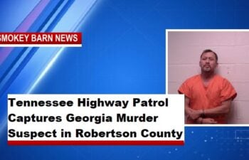 Tennessee Highway Patrol Captures Georgia Murder Suspect in Robertson County