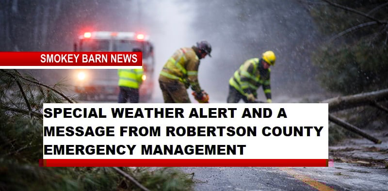 SPECIAL WEATHER ALERT AND A MESSAGE FROM ROBERTSON COUNTY EMA