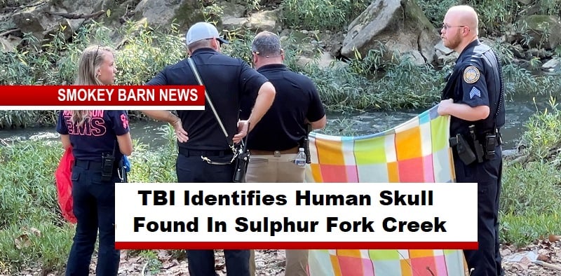 TBI Identifies Human Skull Found In Sulphur Fork Creek