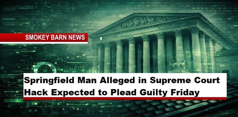 Springfield Man Alleged in Supreme Court Hack Expected to Plead Guilty Friday