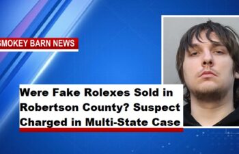 Were Fake Rolexes Sold in Robertson County? Suspect Charged in Multi-State Case