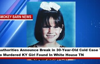Authorities Announce Break in 30-Year-Old Cold Case Tied to Murdered KY Girl Found In White House TN