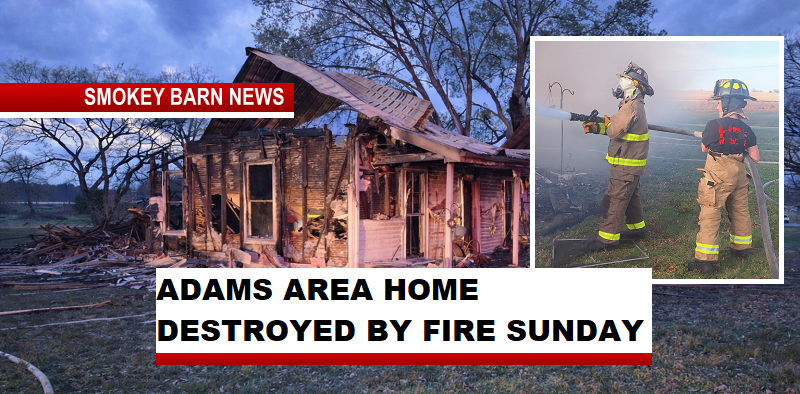 ADAMS AREA HOME DESTROYED BY FIRE SUNDAY