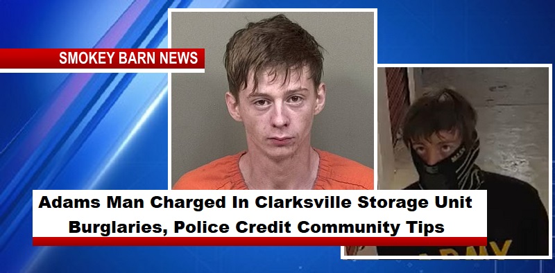 Adams Man Charged In Clarksville Storage Unit Burglaries, Police Credit Community