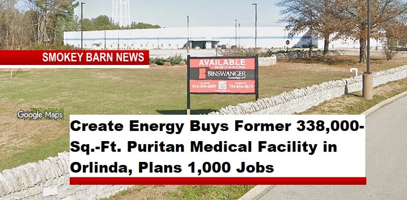 Create Energy Buys Former 338,000-Sq.-Ft. Puritan Medical Facility in Orlinda, Plans 1,000 Jobs