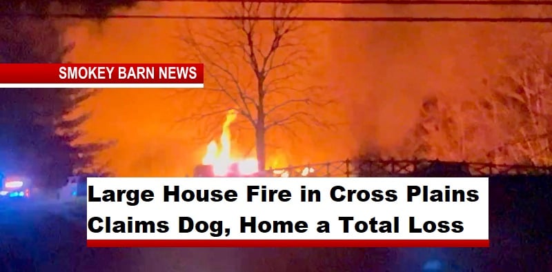 Large House Fire in Cross Plains Claims Dog, Home a Total Loss