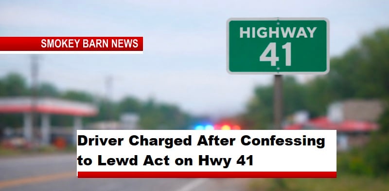 Driver Charged After Confessing to Lewd Act on Hwy 41