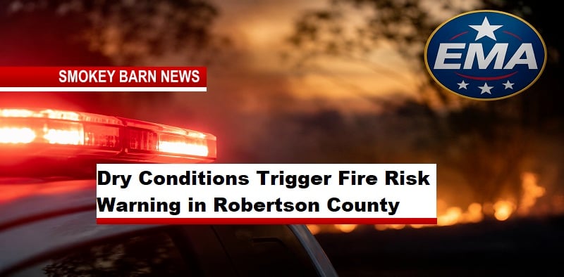 Dry Conditions Trigger Fire Risk Warning in Robertson County