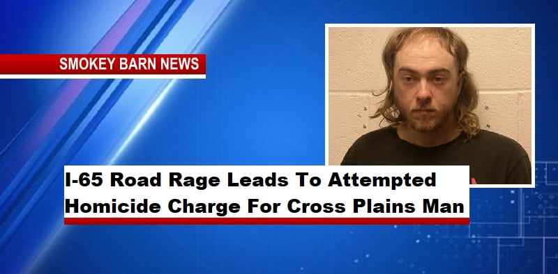 I-65 Road Rage Leads To Attempted Homicide Charge For Cross Plains Man