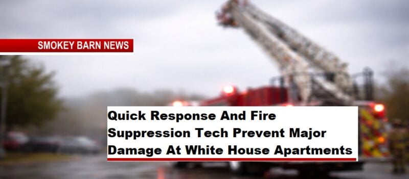 Quick Response And Fire Suppression Tech Prevent Major Damage At White House Apartments