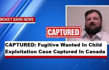 CAPTURED: Fugitive Wanted In Child Exploitation Case Captured In Canada
