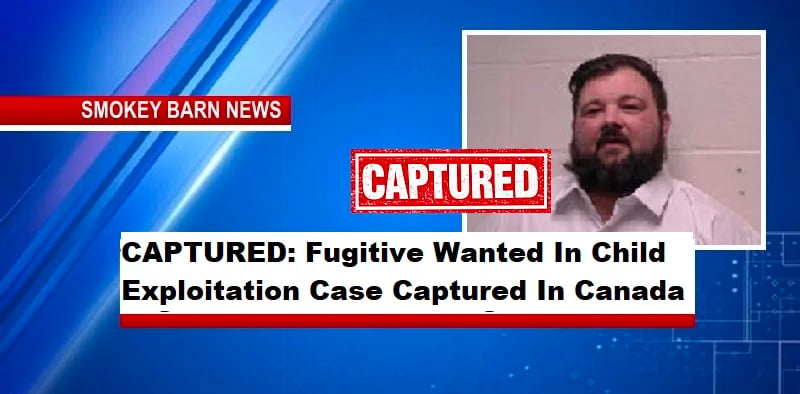 CAPTURED: Fugitive Wanted In Child Exploitation Case Captured In Canada
