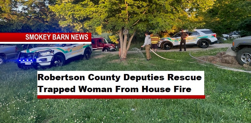 Robertson County Deputies Rescue Trapped Woman From House Fire