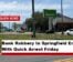 Bank Robbery In Springfield Ends With Quick Arrest Friday