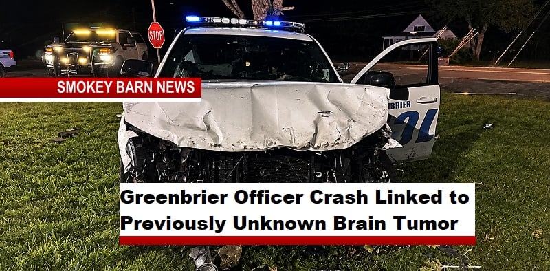 Greenbrier Officer Crash Linked to Previously Unknown Brain Tumor