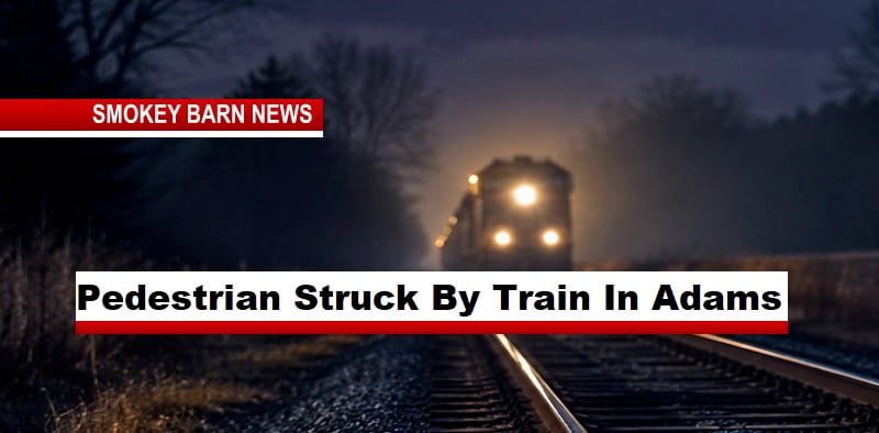 Pedestrian Struck By Train In Adams