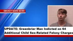 UPDATE: Greenbrier Man Indicted on 64 Additional Child Sex-Related Felony Charges