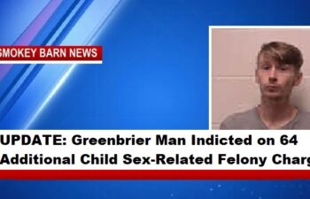 UPDATE: Greenbrier Man Indicted on 64 Additional Child Sex-Related Felony Charges