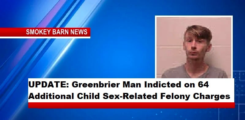UPDATE: Greenbrier Man Indicted on 64 Additional Child Sex-Related Felony Charges