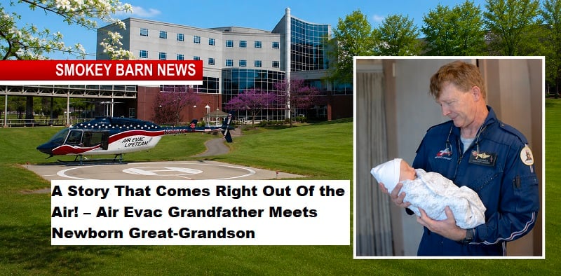 A Story That Comes Right Out Of the Air! – Air Evac Grandfather Meets Newborn Great-Grandson