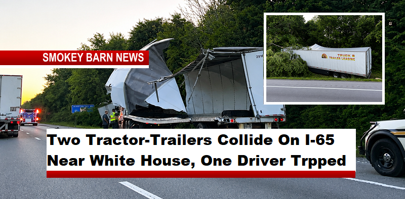 Two Tractor-Trailers Collide On I-65 Near White House, One Driver Trpped