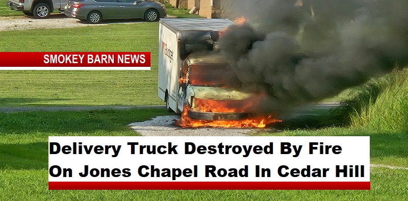 Delivery Truck Destroyed By Fire On Jones Chapel Road In Cedar Hill