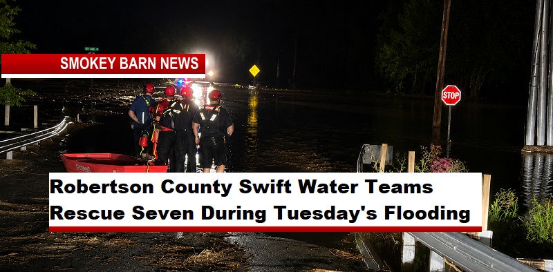 Robertson County Swift Water Teams Rescue Seven During Tuesday's Flooding