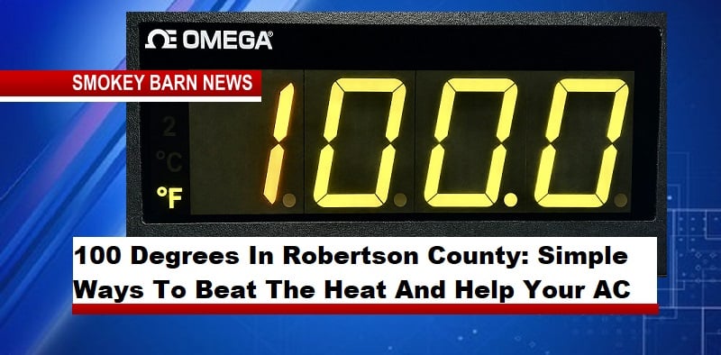 100 Degrees In Robertson County: Simple Ways To Beat The Heat And Help Your AC