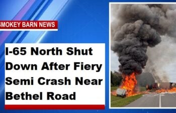 I-65 North Shut Down After Fiery Semi Crash Near Bethel Road
