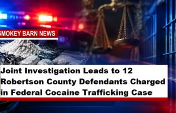 Joint Investigation Leads to 12 Robertson County Defendants Charged in Federal Cocaine Trafficking Case