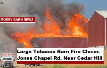 Large Tobacco Barn Fire Closes Jones Chapel Rd. Near Cedar Hill